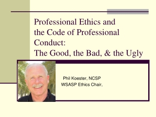 Professional Ethics and  the Code of Professional Conduct: The Good, the Bad, &amp; the Ugly