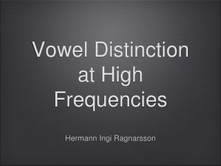 Vowel Distinction  at High Frequencies
