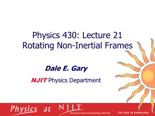 Physics 430: Lecture 21  Rotating Non-Inertial Frames