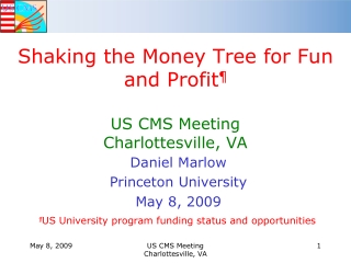 Shaking the Money Tree for Fun and Profit ¶ US CMS Meeting Charlottesville, VA