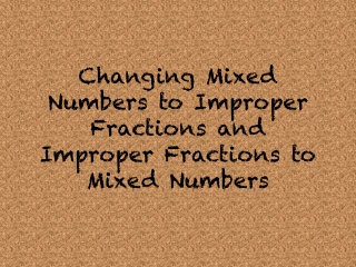 Changing Mixed Numbers to Improper Fractions and Improper Fractions to Mixed Numbers