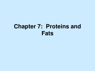 Chapter 7:  Proteins and Fats