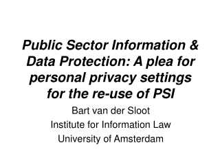 Bart van der Sloot Institute for Information Law University of Amsterdam