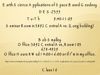 Earth Science Applications of Space Based Geodesy DES-7355 Tu-Th                 9:40-11:05