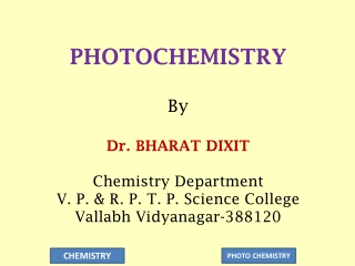 PHOTOCHEMISTRY By Dr. BHARAT DIXIT Chemistry Department  V. P. &amp; R. P. T. P. Science College