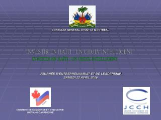 CONSULAT GÉNÉRAL D’HAÏTI À MONTRÉAL JOURNÉE D’ENTREPREUNARIAT ET DE LEADERSHIP SAMEDI 22 AVRIL 2006