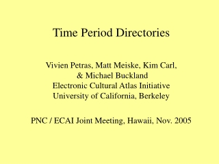 Time Period Directories Vivien Petras, Matt Meiske, Kim Carl,  &amp; Michael Buckland