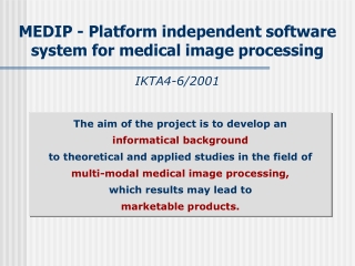 MEDIP - Platform independent software system for medical image processing IKTA 4 -6/2001