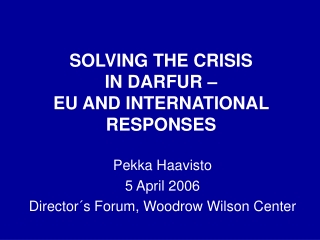 SOLVING THE CRISIS IN DARFUR – EU AND INTERNATIONAL RESPONSES