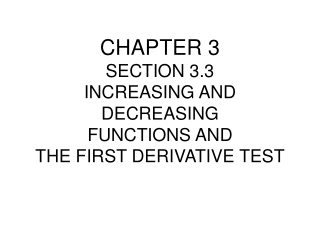 CHAPTER 3 SECTION 3.3 INCREASING AND DECREASING FUNCTIONS AND THE FIRST DERIVATIVE TEST