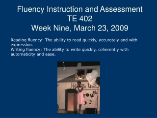 Fluency Instruction and Assessment TE 402 Week Nine, March 23, 2009