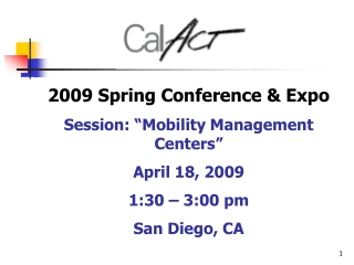 2009 Spring Conference &amp; Expo Session: “Mobility Management Centers” April 18, 2009