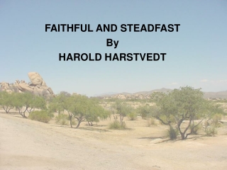 FAITHFUL AND STEADFAST By HAROLD HARSTVEDT