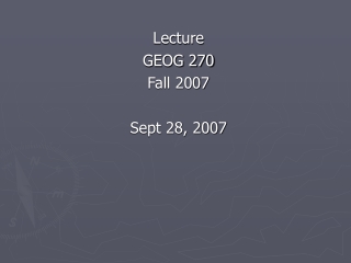 Lecture GEOG 270 Fall 2007 Sept 28, 2007