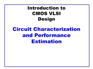 Introduction to CMOS VLSI Design Circuit Characterization and Performance Estimation