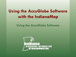 Using the AccuGlobe Software with the IndianaMap