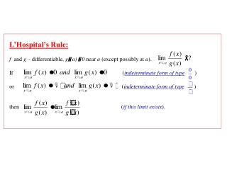 L’Hospital’s Rule: f   and  g  – differentiable,  g (a)  0  near  a  (except possibly at  a ).