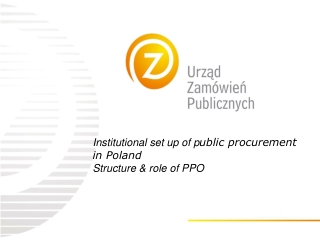 Institutional set up of p ublic  p rocurement  in Poland Structure &amp; role of PPO