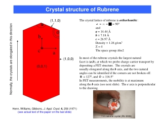 The crystal lattice of rubrene is  orthorhombic : 	 =  =  = 90 0 	and a  = 14.44 Å b  = 7.18 Å