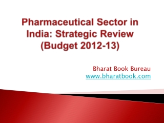 Pharmaceutical Sector in India: Strategic Review (Budget 2012-13)