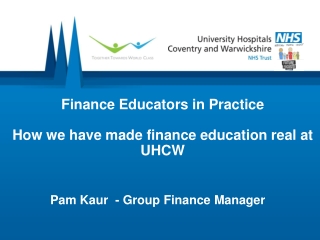 Finance Educators in Practice How we have made finance education real at UHCW