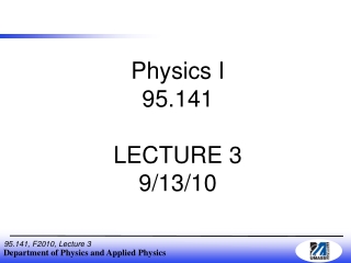 Physics I 95.141 LECTURE 3 9/13/10