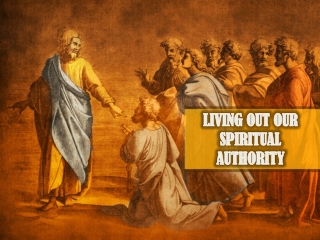 LIVING OUT OUR SPIRITUAL AUTHORITY