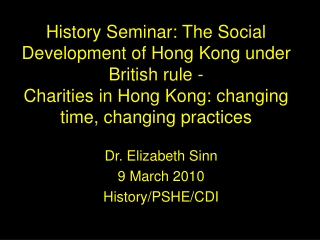Dr. Elizabeth Sinn  9 March 2010 History/PSHE/CDI