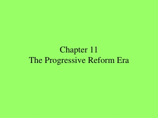 Chapter 11 The Progressive Reform Era