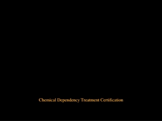 Chemical Dependency Treatment Certification