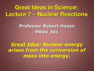 Great Ideas in Science: Lecture 7 – Nuclear Reactions
