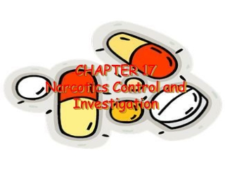 CHAPTER 17 Narcotics Control and Investigation