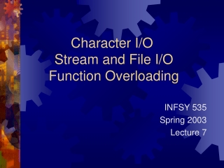Character I/O  Stream and File I/O  Function Overloading