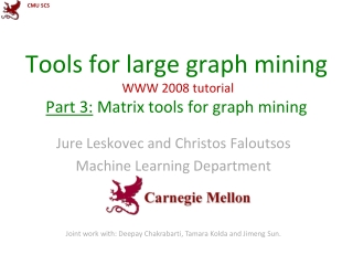 Tools for large graph mining  WWW 2008 tutorial Part 3:  Matrix tools for graph mining