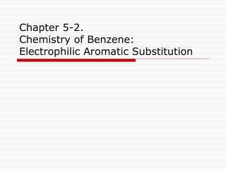 Chapter 5-2.  Chemistry of Benzene:  Electrophilic Aromatic Substitution