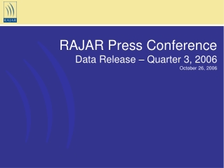 RAJAR Press Conference Data Release – Quarter 3, 2006 October 26, 2006