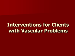 Interventions for Clients with Vascular Problems