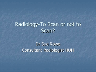 Radiology-To Scan or not to Scan?