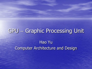 GPU  –  Graphic Processing Unit