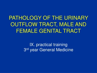 PATHOLOGY OF THE URINARY OUTFLOW TRACT, MALE AND FEMALE GENITAL TRACT