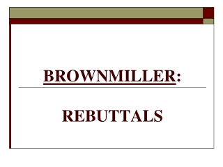 BROWNMILLER :  REBUTTALS