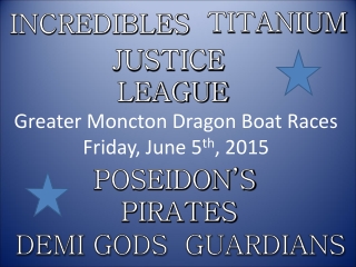 Greater Moncton Dragon Boat Races  Friday, June 5 th , 2015