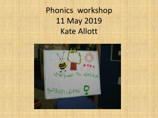 Phonics  workshop 11 May 2019 Kate Allott