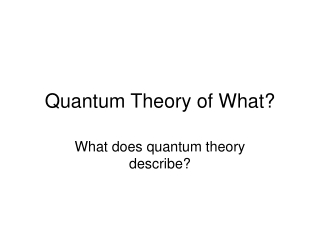 Quantum Theory of What?