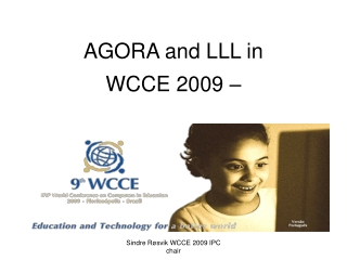 AGORA and LLL in  WCCE 2009 –