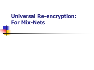 Universal Re-encryption: For Mix-Nets
