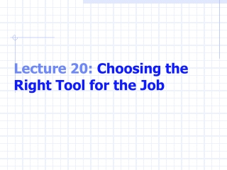 Lecture 20:  Choosing the Right Tool for the Job