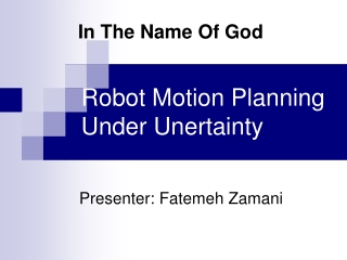 Robot Motion Planning Under Unertainty