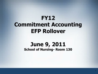 FY12 Commitment Accounting EFP Rollover  June 9, 2011 School of Nursing- Room 130