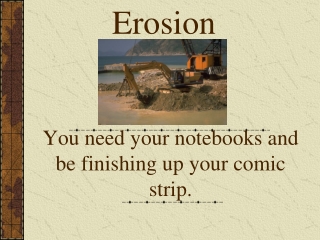 You need your notebooks and be finishing up your comic strip.